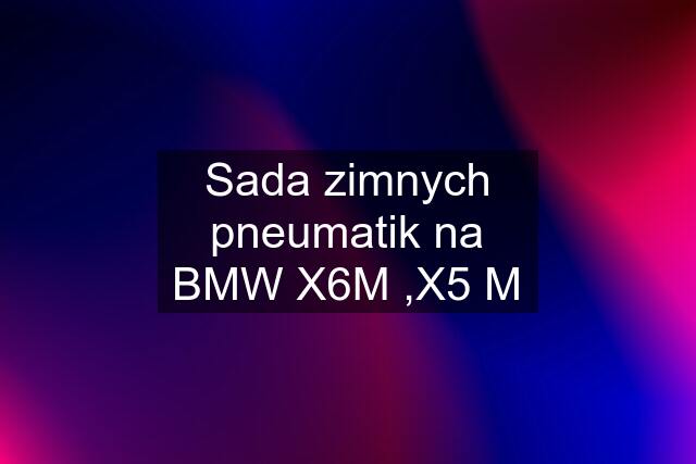 Sada zimnych pneumatik na BMW X6M ,X5 M