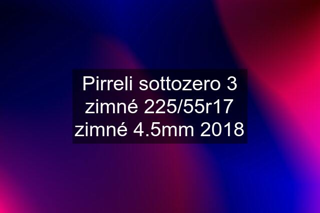 Pirreli sottozero 3 zimné 225/55r17 zimné 4.5mm 2018