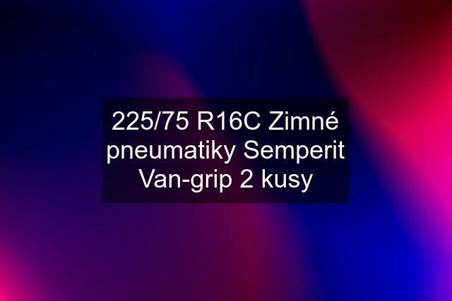 225/75 R16C Zimné pneumatiky Semperit Van-grip 2 kusy