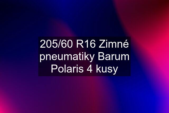 205/60 R16 Zimné pneumatiky Barum Polaris 4 kusy