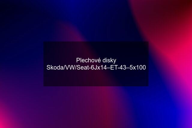 Plechové disky Skoda/VW/Seat-6Jx14–ET-43–5x100