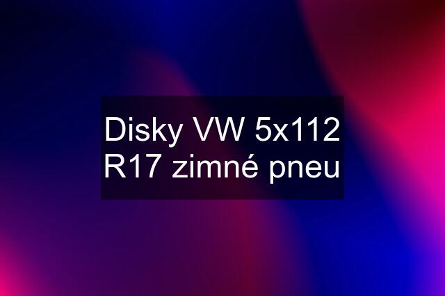 Disky VW 5x112 R17 zimné pneu