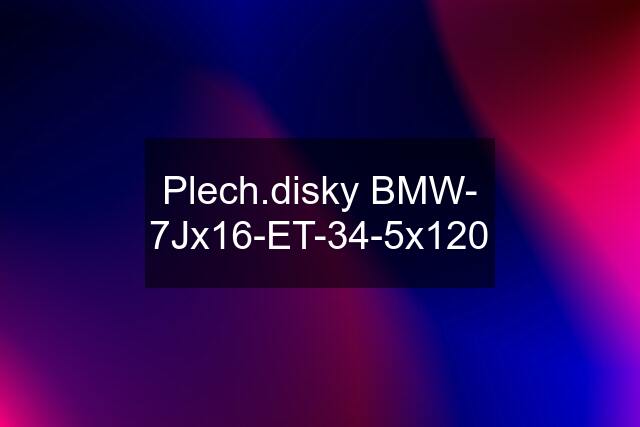 Plech.disky BMW- 7Jx16-ET-34-5x120