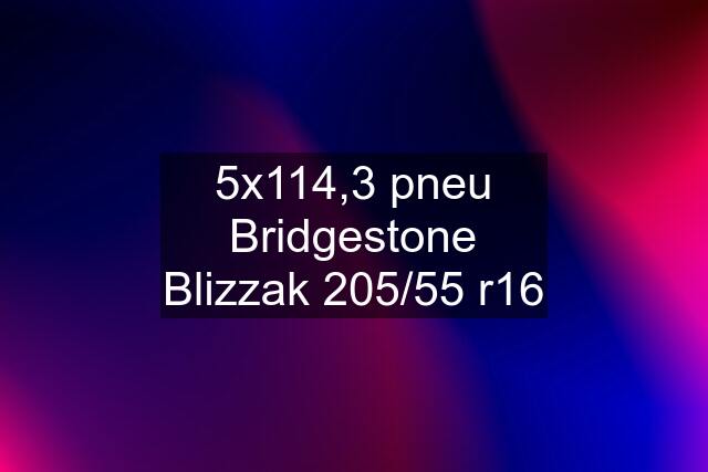 5x114,3 pneu Bridgestone Blizzak 205/55 r16