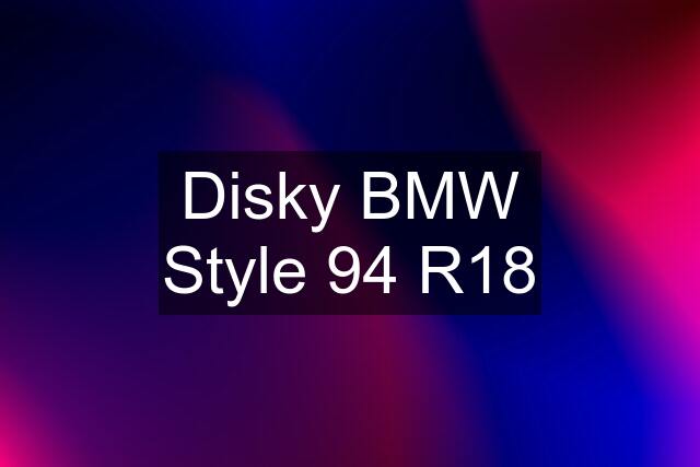 Disky BMW Style 94 R18