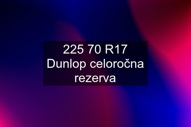 225 70 R17 Dunlop celoročna rezerva