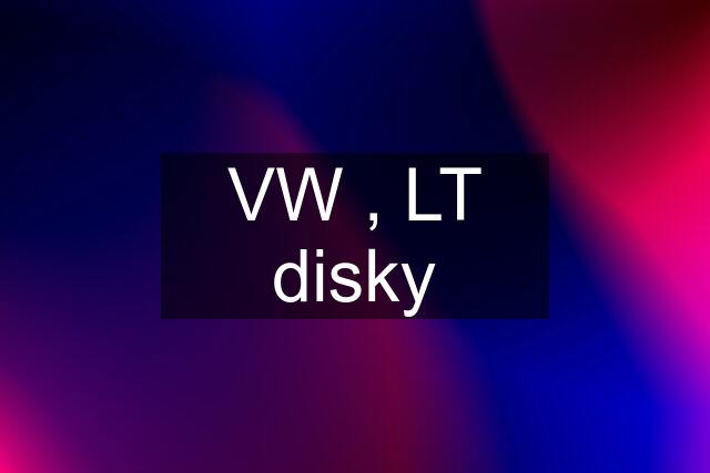 VW , LT disky