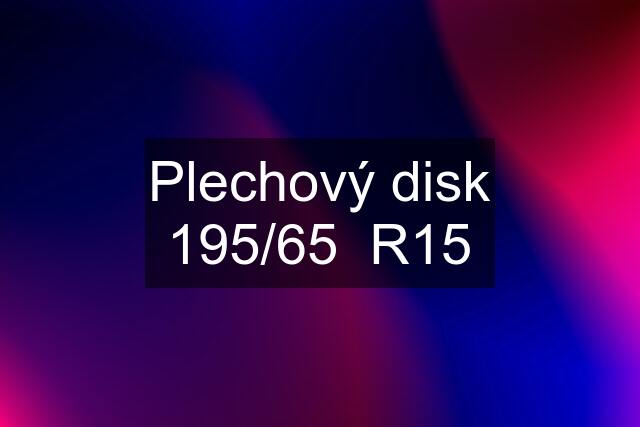 Plechový disk 195/65  R15