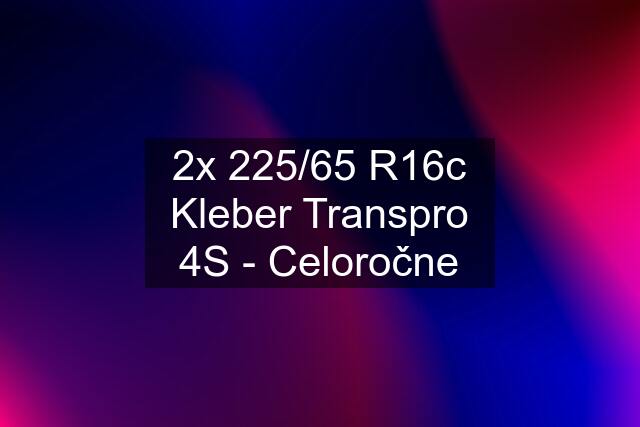 2x 225/65 R16c Kleber Transpro 4S - Celoročne