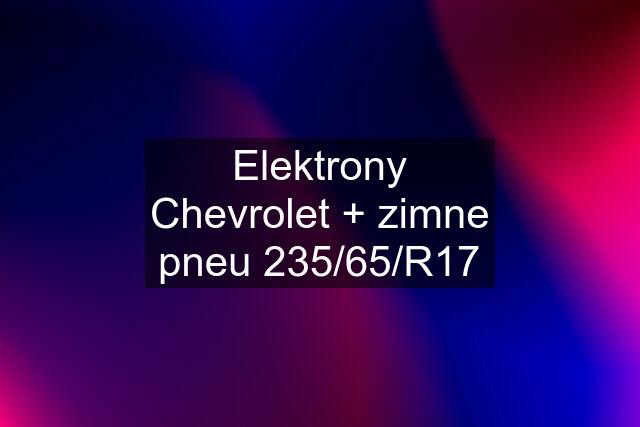 Elektrony Chevrolet + zimne pneu 235/65/R17