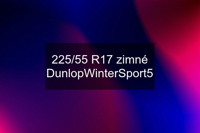 225/55 R17 zimné DunlopWinterSport5