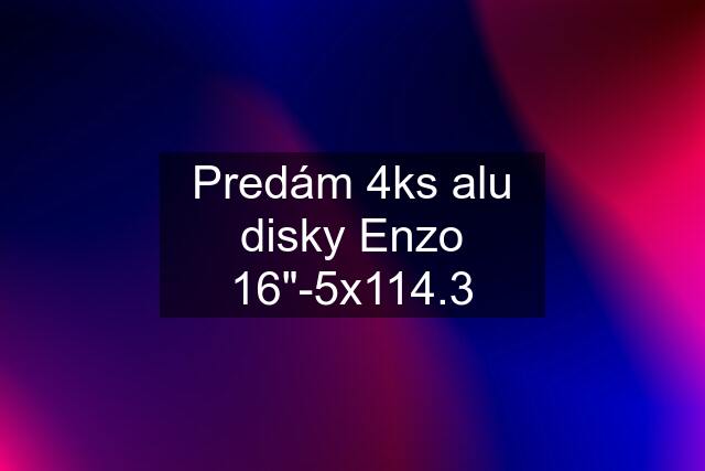 Predám 4ks alu disky Enzo 16"-5x114.3