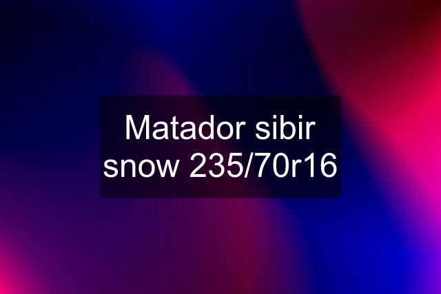 Matador sibir snow 235/70r16