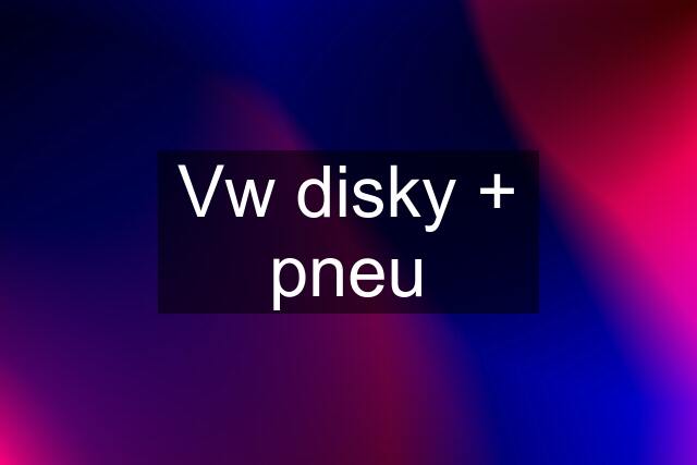 Vw disky + pneu