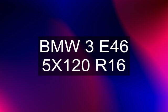 BMW 3 E46 5X120 R16