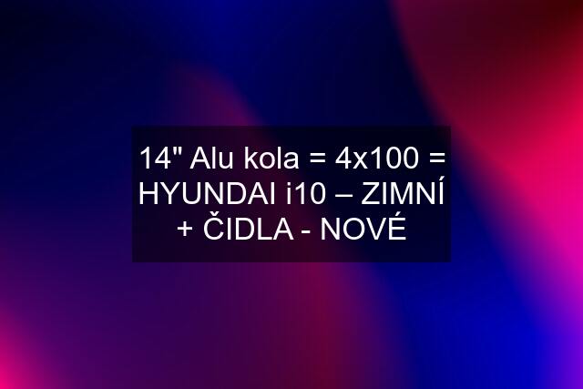 14" Alu kola = 4x100 = HYUNDAI i10 – ZIMNÍ + ČIDLA - NOVÉ