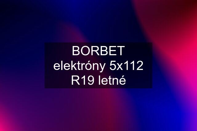 BORBET elektróny 5x112 R19 letné