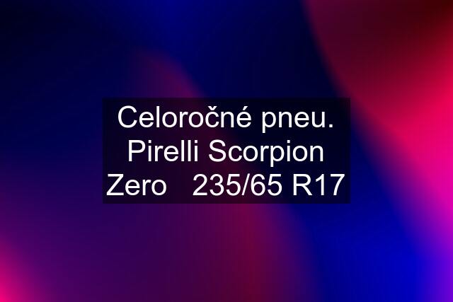 Celoročné pneu. Pirelli Scorpion Zero   235/65 R17