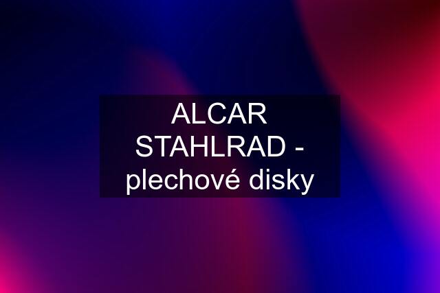 ALCAR STAHLRAD - plechové disky