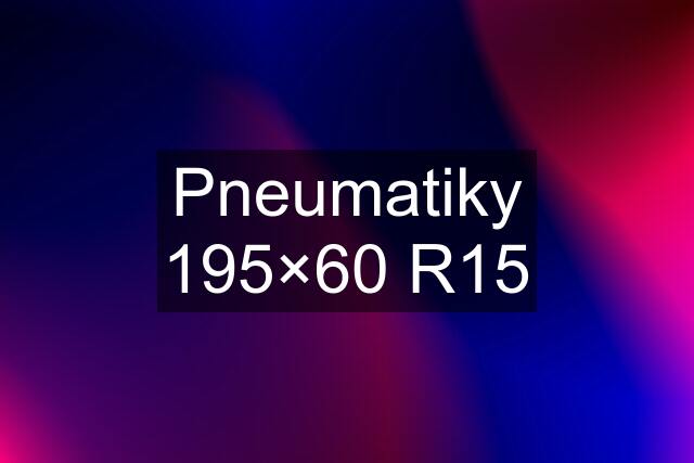 Pneumatiky 195×60 R15