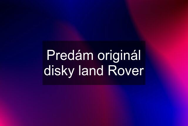 Predám originál disky land Rover