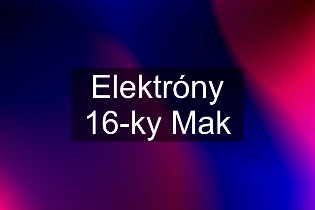 Elektróny 16-ky Mak