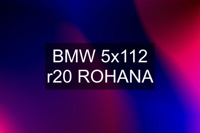 BMW 5x112 r20 ROHANA