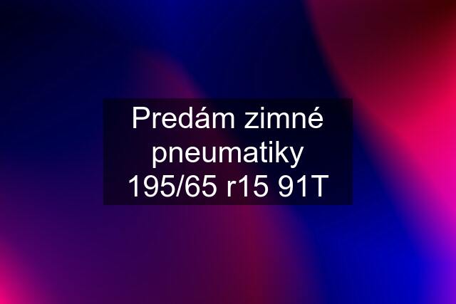 Predám zimné pneumatiky 195/65 r15 91T