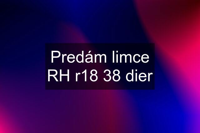 Predám limce RH r18 38 dier