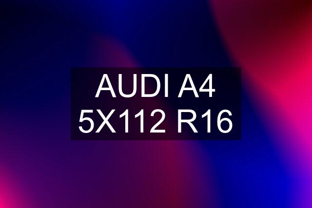 AUDI A4 5X112 R16