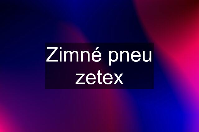 Zimné pneu zetex