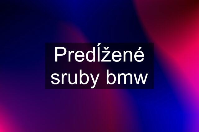 Predĺžené sruby bmw