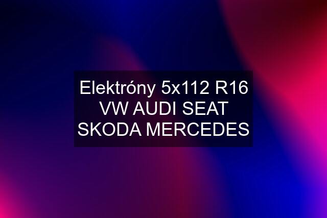 Elektróny 5x112 R16 VW AUDI SEAT SKODA MERCEDES