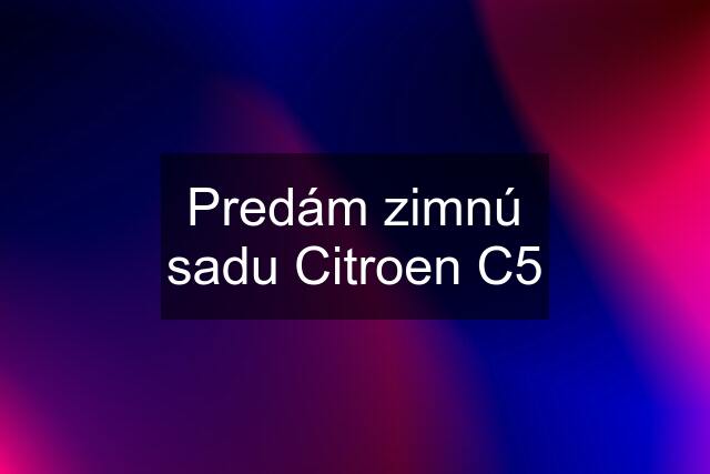 Predám zimnú sadu Citroen C5