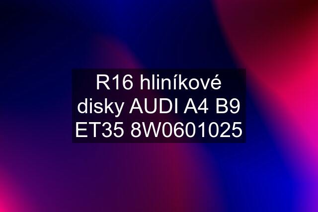 R16 hliníkové disky AUDI A4 B9 ET35 8W0601025