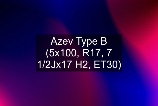 Azev Type B (5x100, R17, 7 1/2Jx17 H2, ET30)