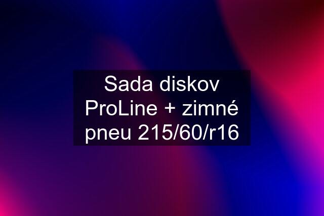 Sada diskov ProLine + zimné pneu 215/60/r16