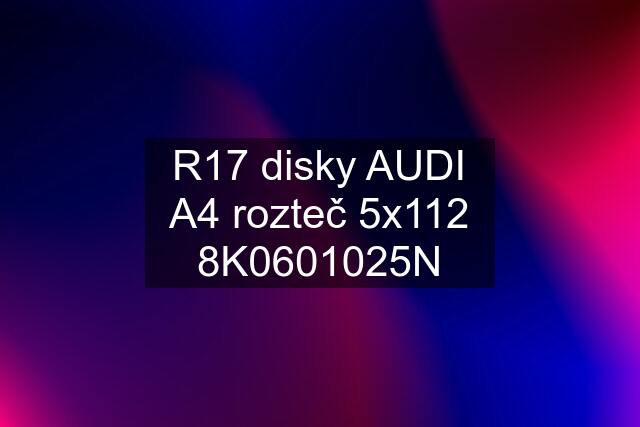 R17 disky AUDI A4 rozteč 5x112 8K0601025N