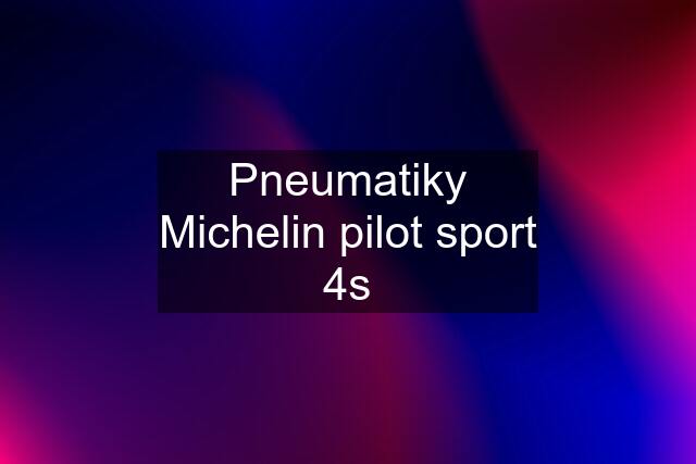 Pneumatiky Michelin pilot sport 4s