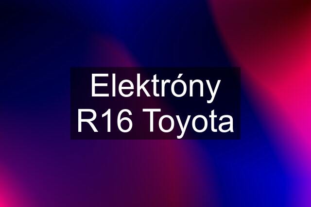 Elektróny R16 Toyota