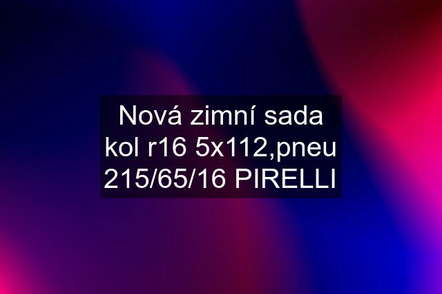 Nová zimní sada kol r16 5x112,pneu 215/65/16 PIRELLI