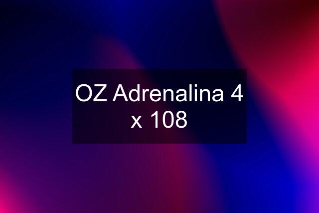 OZ Adrenalina 4 x 108