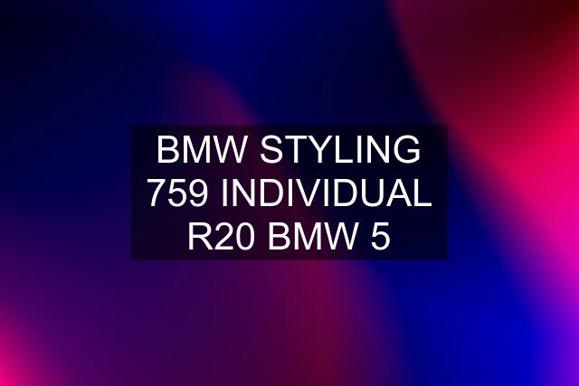 BMW STYLING 759 INDIVIDUAL R20 BMW 5