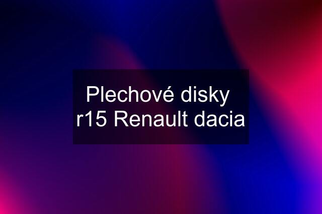 Plechové disky  r15 Renault dacia