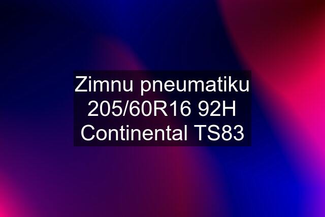 Zimnu pneumatiku 205/60R16 92H Continental TS83