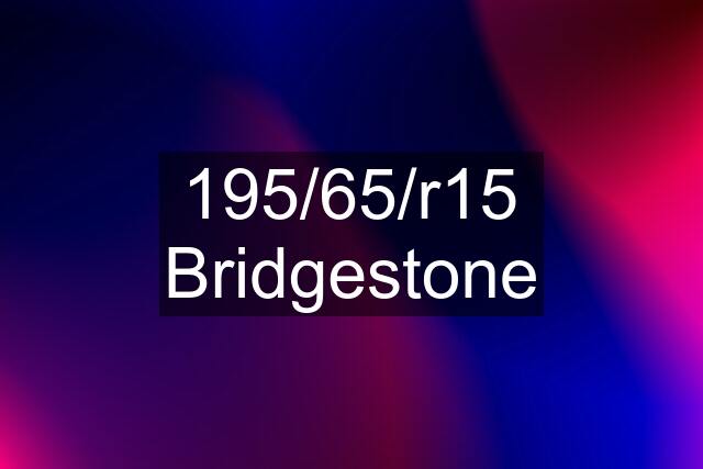 195/65/r15 Bridgestone