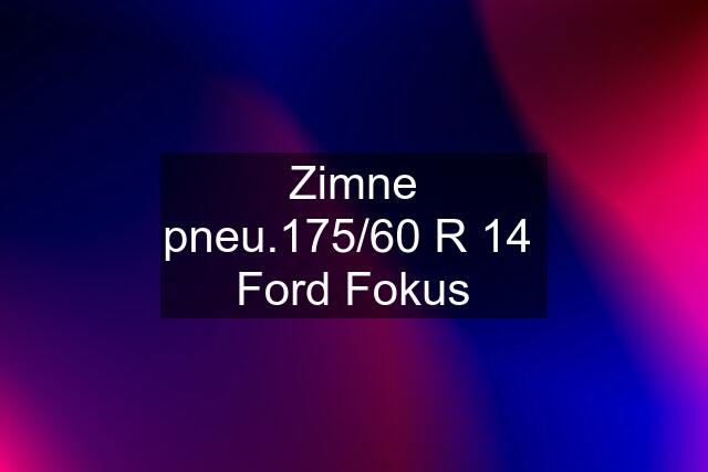 Zimne pneu.175/60 R 14  Ford Fokus