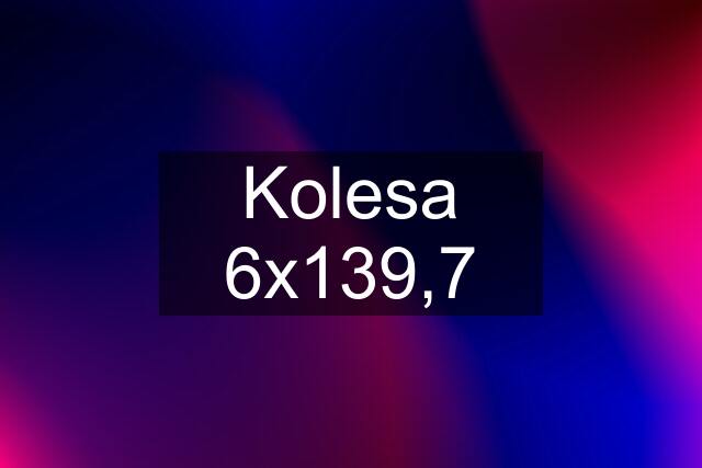 Kolesa 6x139,7