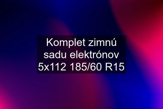 Komplet zimnú sadu elektrónov 5x112 185/60 R15