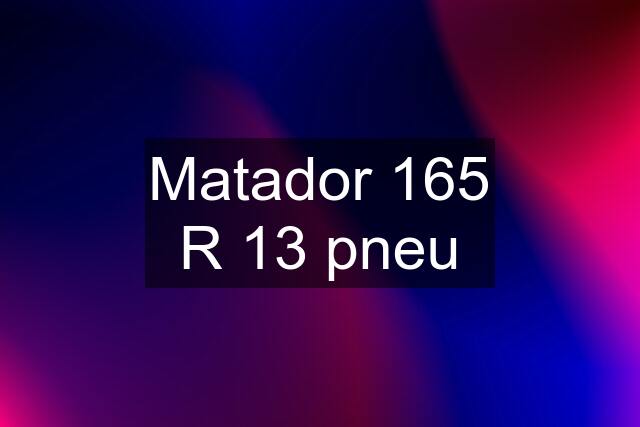 Matador 165 R 13 pneu